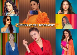 शहनाज़ गिल का जीवन परिचय | Biography of Shehnaaz Gill In Hindi