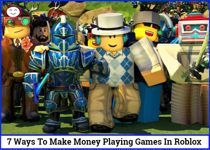 7 Ways To Make Money Playing Games In Roblox
