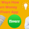 6 Best Ways How To Earn Money From Fiverr App