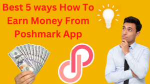 Best 5 ways How To Earn Money From Poshmark App