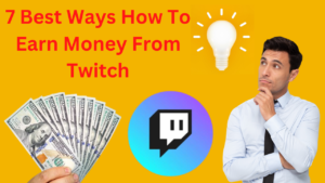 7 Best Ways How To Earn Money From Twitch