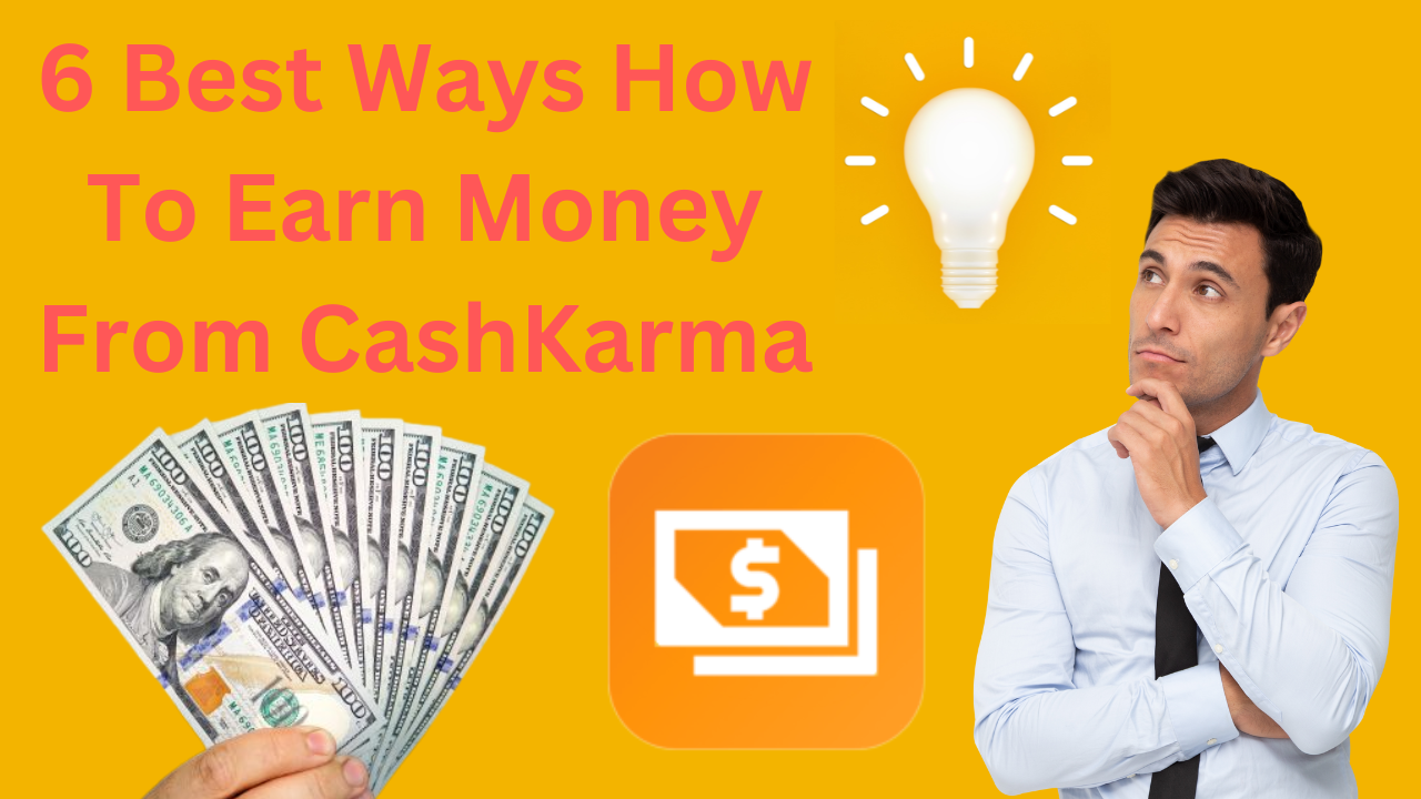6 Best Ways How To Earn Money From CashKarma