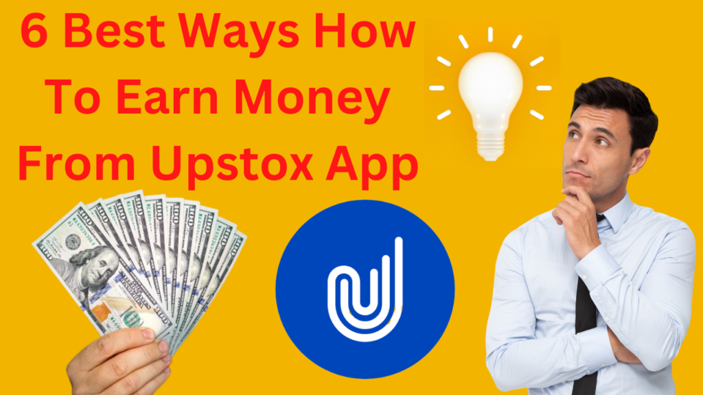 6 Best Ways How To Earn Money From Upstox App