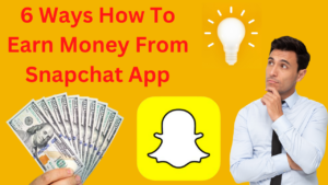 6 Ways How To Earn Money From Snapchat App