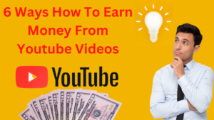 6 Ways How To Earn Money From Youtube Videos