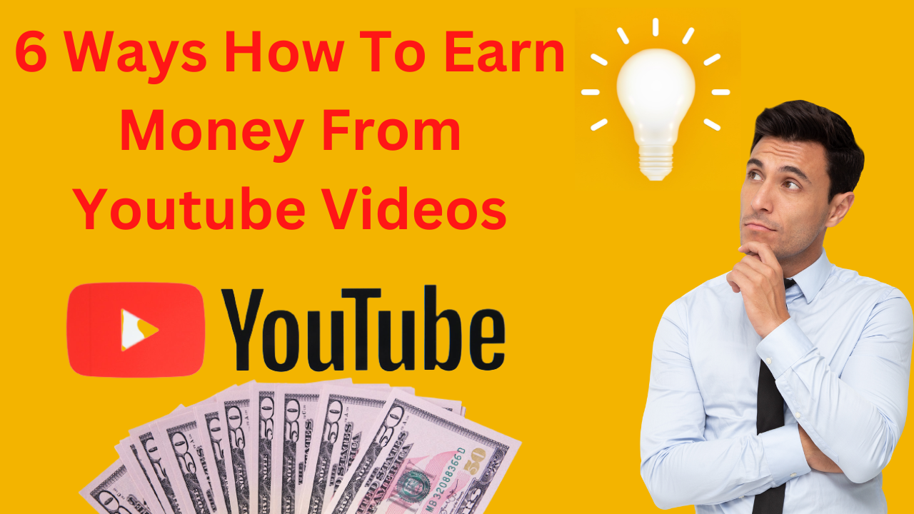 6 Ways How To Earn Money From Youtube Videos