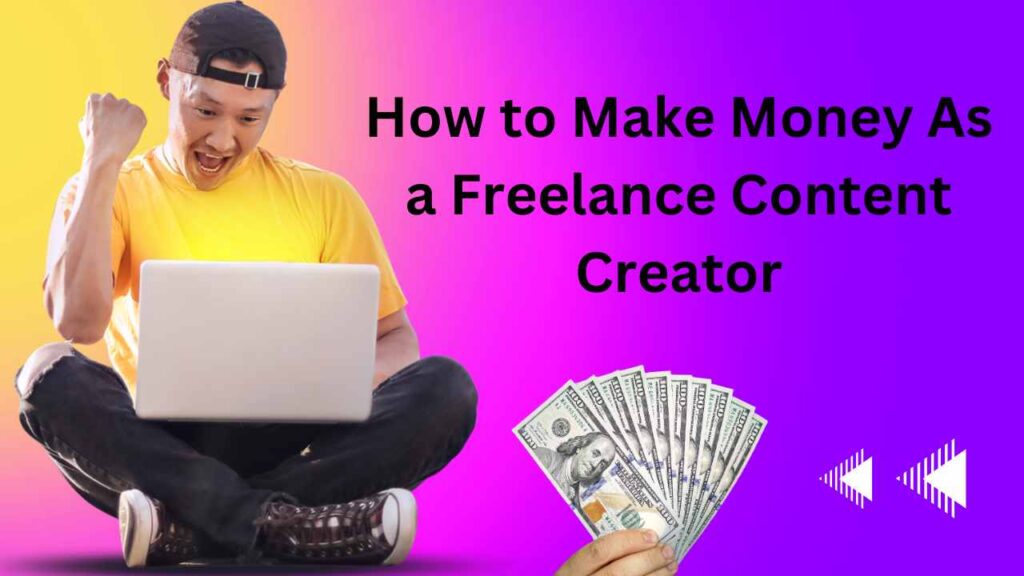 How to Make Money As a Freelance Content Creator